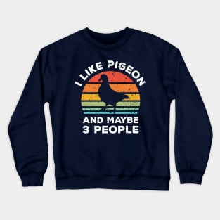 I Like Pigeon and Maybe 3 People, Retro Vintage Sunset with Style Old Grainy Grunge Texture Crewneck Sweatshirt